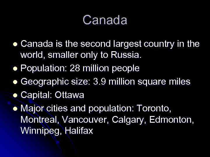 Canada is the second largest country in the world, smaller only to Russia. l