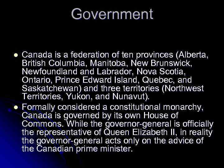 Government l l Canada is a federation of ten provinces (Alberta, British Columbia, Manitoba,