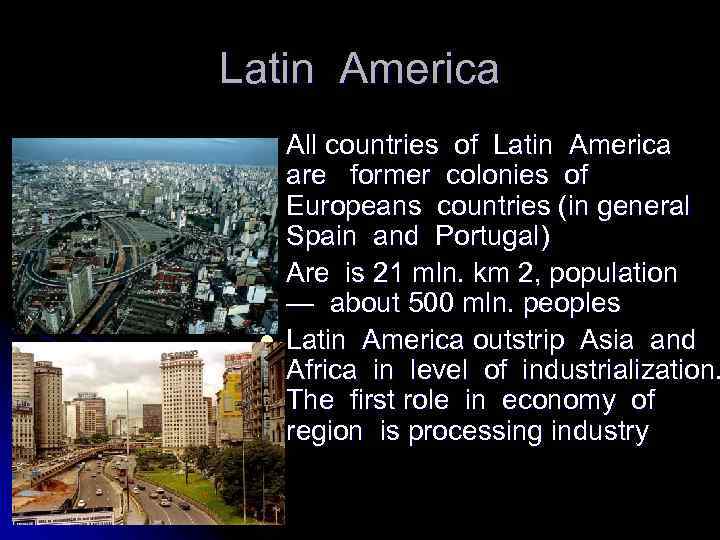 Latin America l l l All countries of Latin America are former colonies of