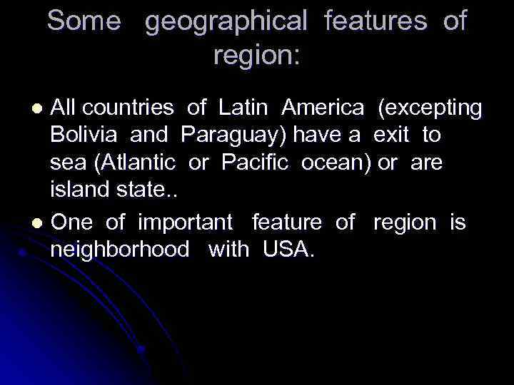 Some geographical features of region: All countries of Latin America (excepting Bolivia and Paraguay)