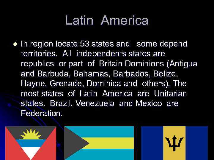 Latin America l In region locate 53 states and some depend territories. All independents