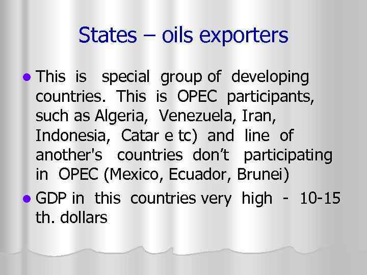 States – oils exporters l This is special group of developing countries. This is