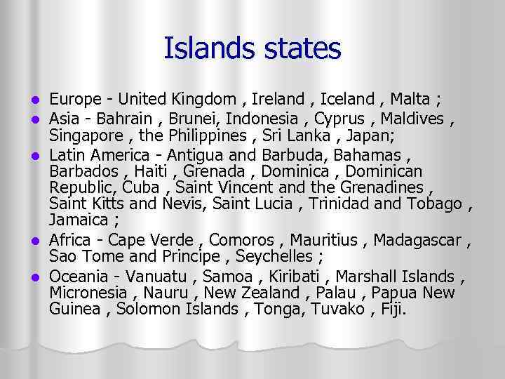 Islands states Europe - United Kingdom , Ireland , Iceland , Malta ; Asia