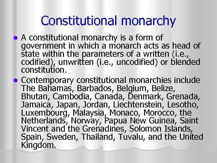 Constitutional monarchy A constitutional monarchy is a form of government in which a monarch