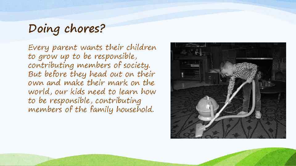 Doing chores? Every parent wants their children to grow up to be responsible, contributing