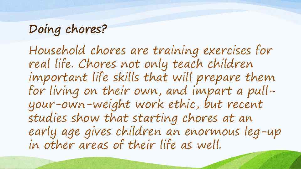 Doing chores? Household chores are training exercises for real life. Chores not only teach