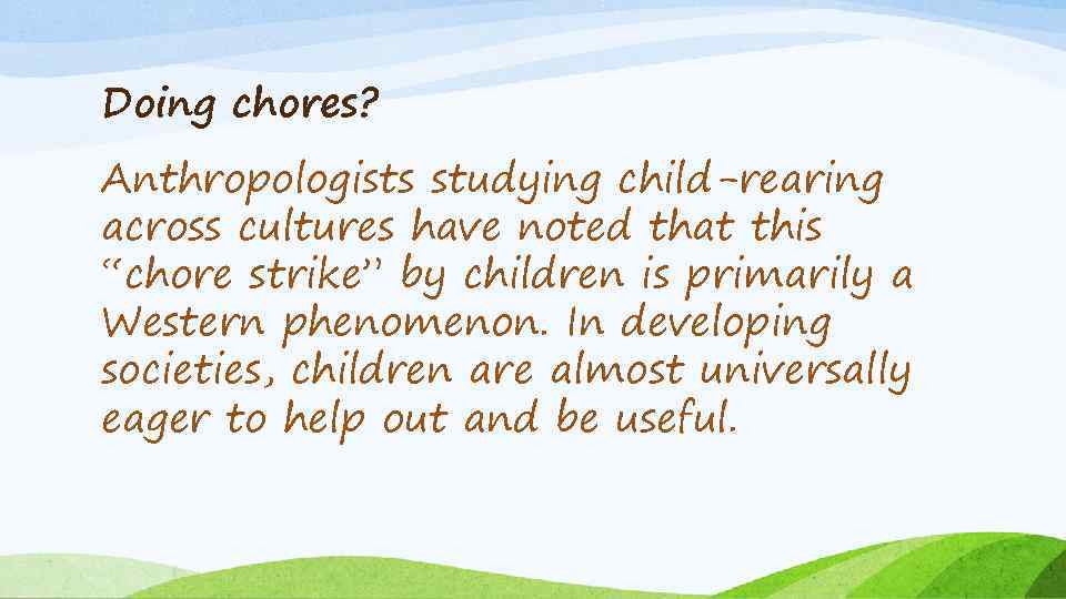Doing chores? Anthropologists studying child-rearing across cultures have noted that this “chore strike” by