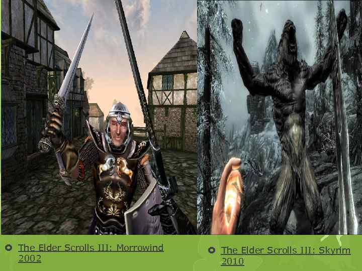  The Elder Scrolls III: Morrowind 2002 The Elder Scrolls III: Skyrim 2010 