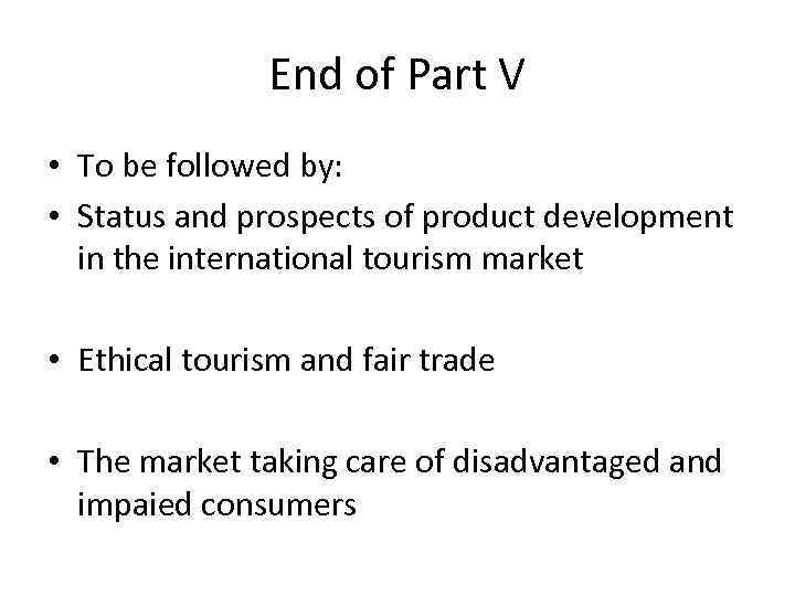 End of Part V • To be followed by: • Status and prospects of