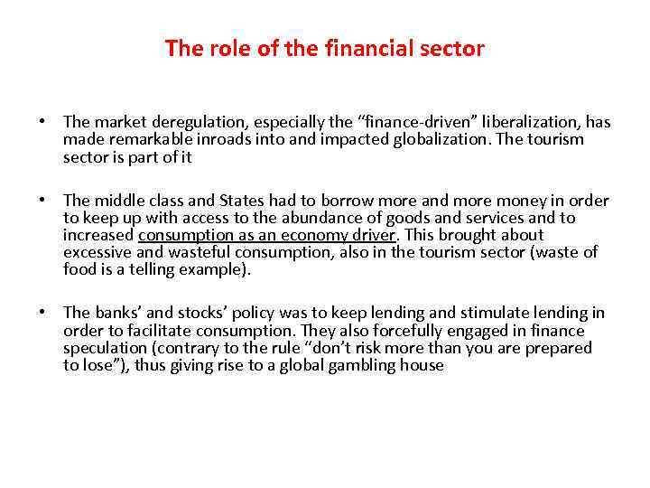 The role of the financial sector • The market deregulation, especially the “finance-driven” liberalization,