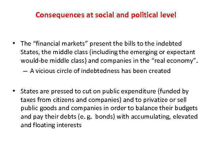 Consequences at social and political level • The “financial markets” present the bills to