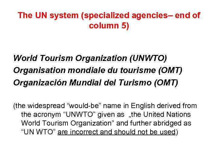 The UN system (specialized agencies– end of column 5) World Tourism Organization (UNWTO) Organisation