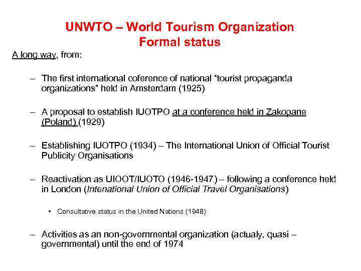 UNWTO – World Tourism Organization Formal status A long way, from: – The first