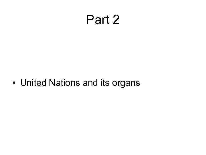 Part 2 • United Nations and its organs 