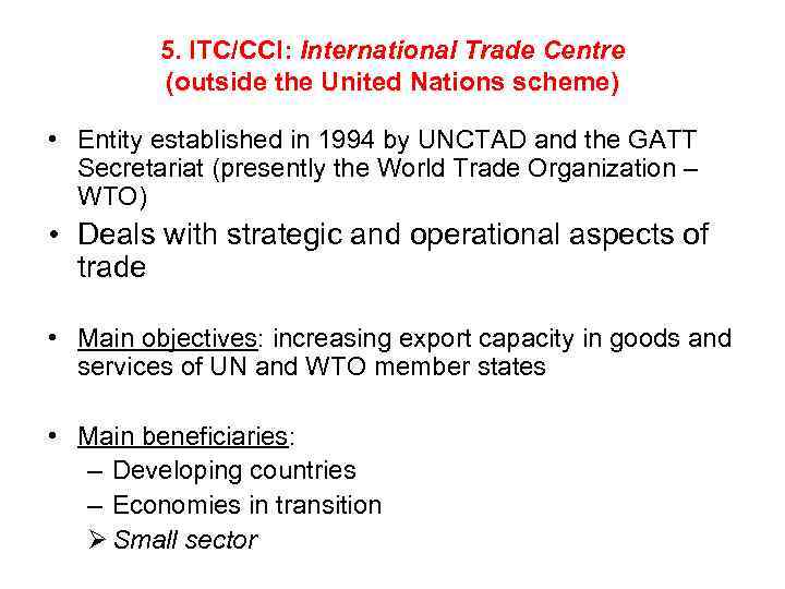 5. ITC/CCI: International Trade Centre (outside the United Nations scheme) • Entity established in