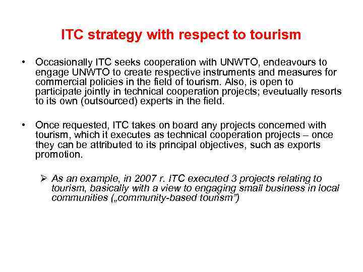 ITC strategy with respect to tourism • Occasionally ITC seeks cooperation with UNWTO, endeavours