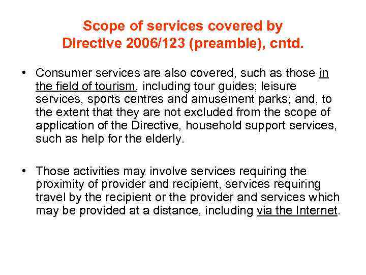 Scope of services covered by Directive 2006/123 (preamble), cntd. • Consumer services are also