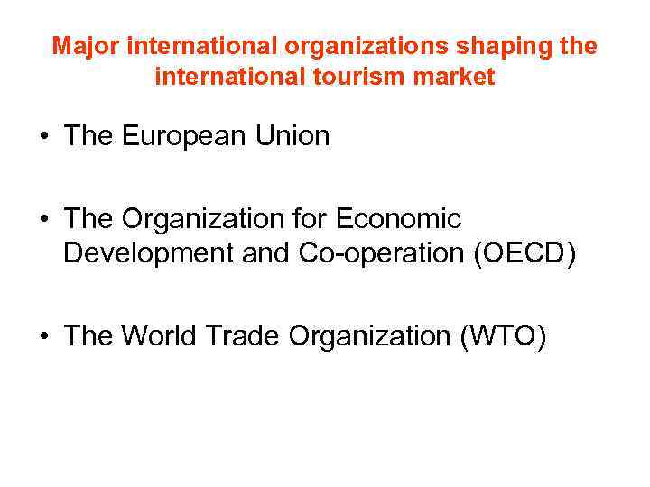 Major international organizations shaping the international tourism market • The European Union • The