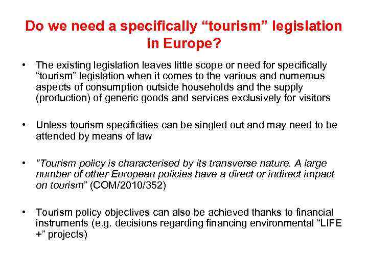 Do we need a specifically “tourism” legislation in Europe? • The existing legislation leaves