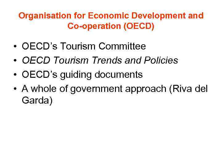 Organisation for Economic Development and Co-operation (OECD) • • OECD’s Tourism Committee OECD Tourism