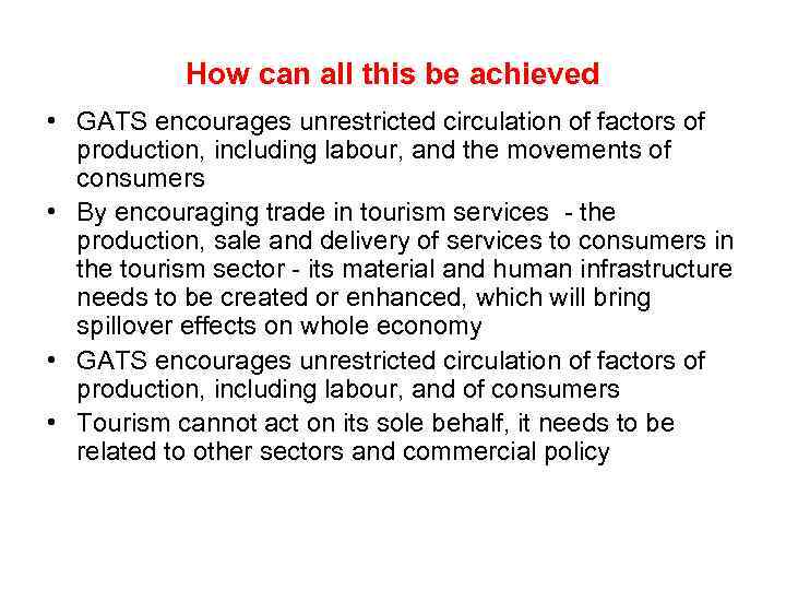 How can all this be achieved • GATS encourages unrestricted circulation of factors of