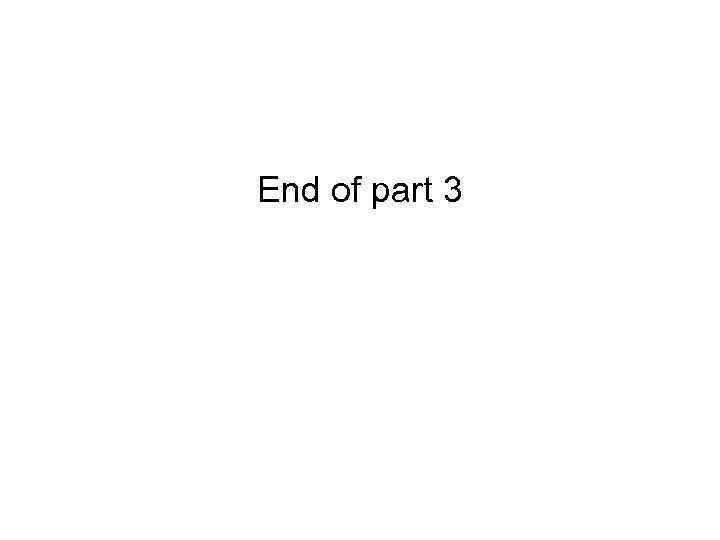 End of part 3 