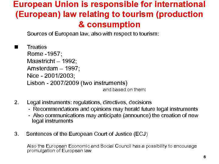 European Union is responsible for international (European) law relating to tourism (production & consumption