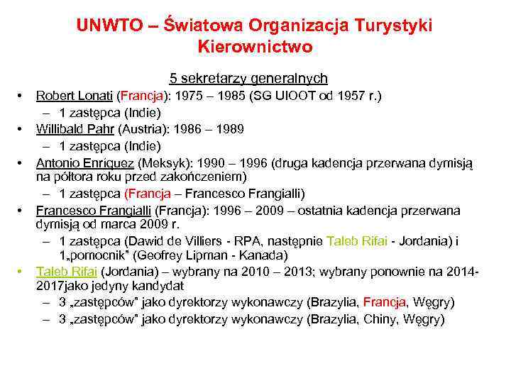 UNWTO – Światowa Organizacja Turystyki Kierownictwo 5 sekretarzy generalnych • • • Robert Lonati