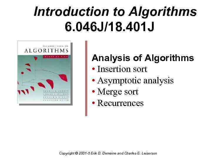 Introduction to Algorithms 6. 046 J/18. 401 J Analysis of Algorithms • Insertion sort