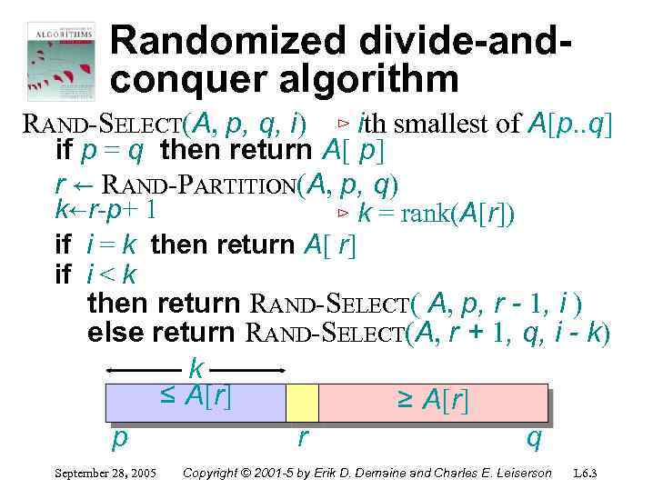 Randomized divide-andconquer algorithm RAND-SELECT(A, p, q, i) ⊳ ith smallest of A[p. . q]