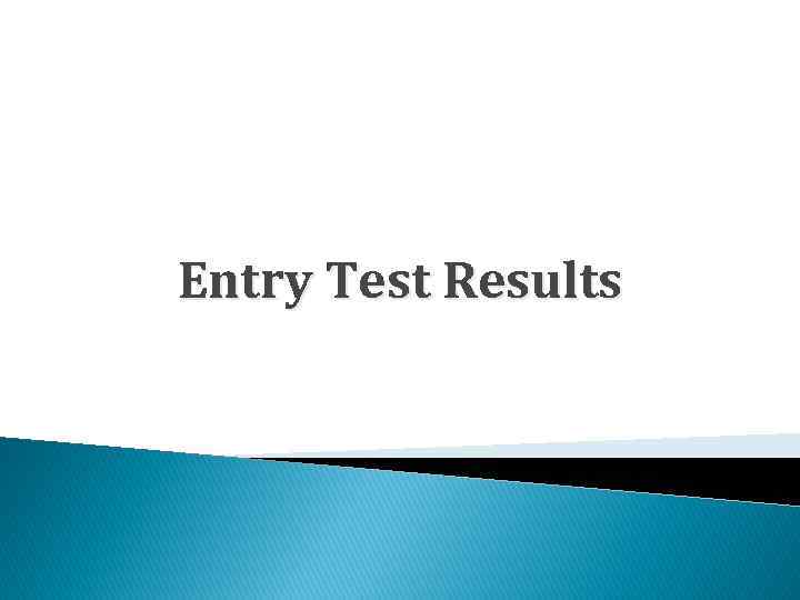 Entry Test Results 