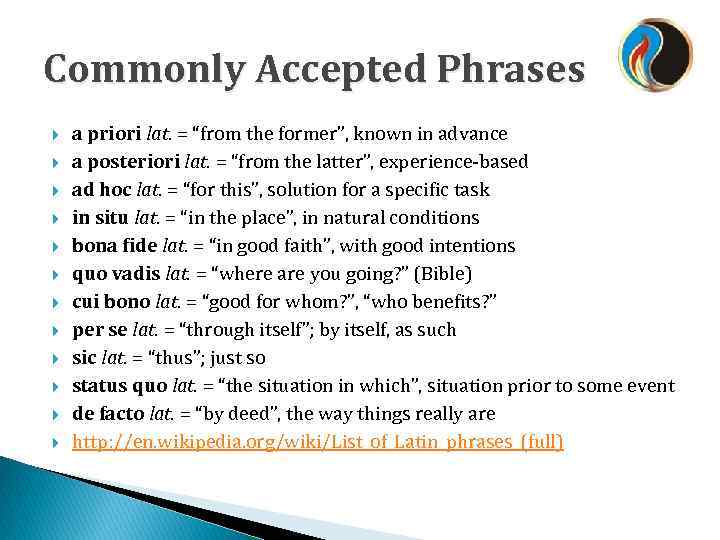 Commonly Accepted Phrases a priori lat. = “from the former”, known in advance a