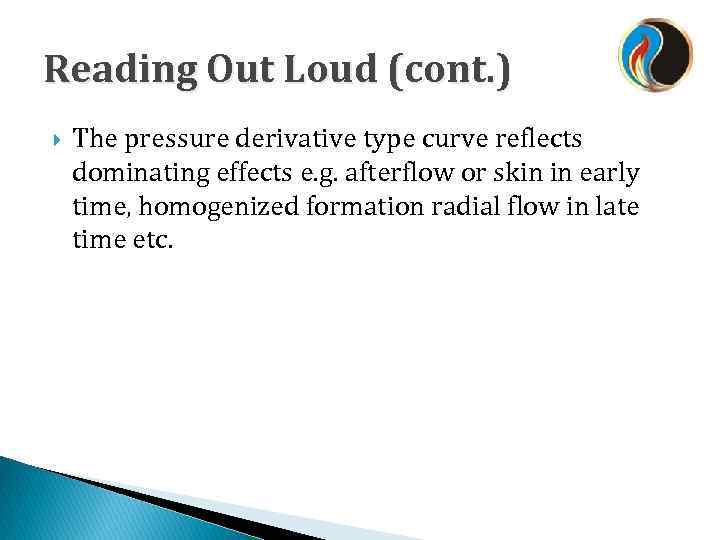 Reading Out Loud (cont. ) The pressure derivative type curve reflects dominating effects e.