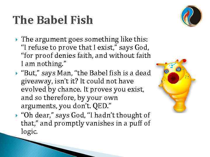 The Babel Fish The argument goes something like this: “I refuse to prove that