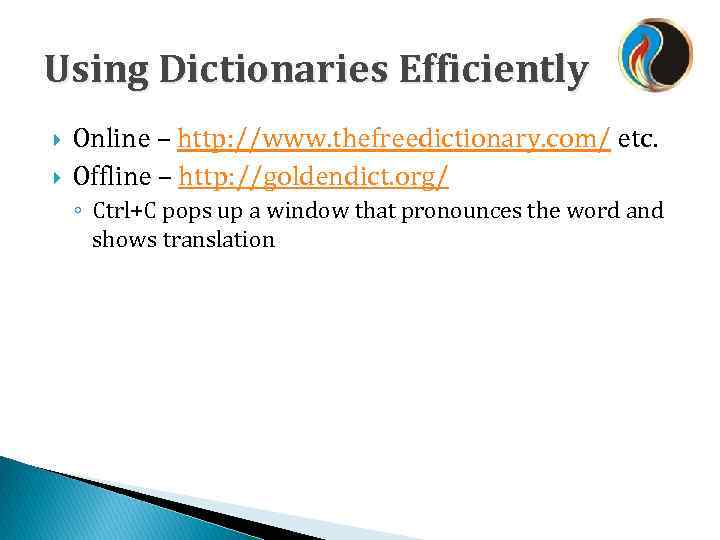 Using Dictionaries Efficiently Online – http: //www. thefreedictionary. com/ etc. Offline – http: //goldendict.