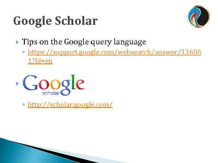 Google Scholar Tips on the Google query language ◦ https: //support. google. com/websearch/answer/13686 1?