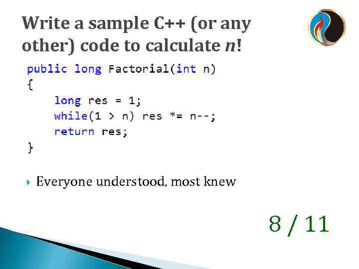 Write a sample C++ (or any other) code to calculate n! Everyone understood, most