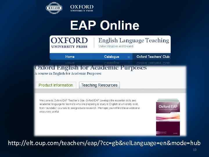 EAP Online http: //elt. oup. com/teachers/eap/? cc=gb&sel. Language=en&mode=hub 13 