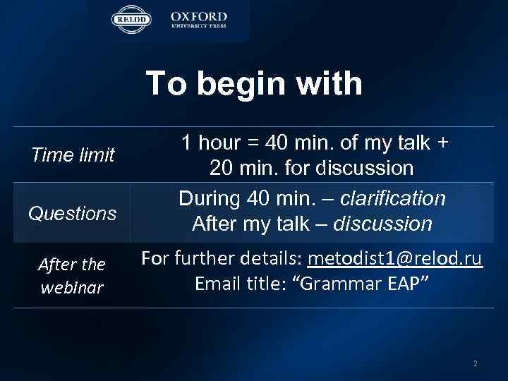 To begin with Time limit Questions After the webinar 1 hour = 40 min.