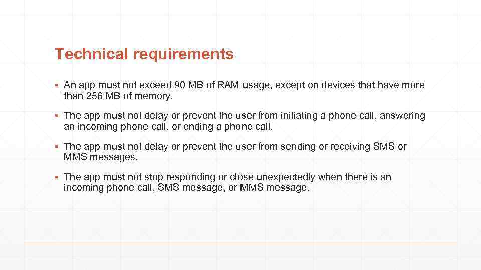 Technical requirements ▪ An app must not exceed 90 MB of RAM usage, except