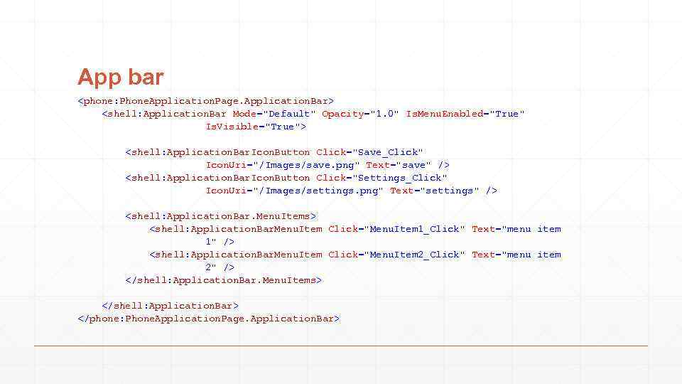App bar <phone: Phone. Application. Page. Application. Bar> <shell: Application. Bar Mode="Default" Opacity="1. 0"