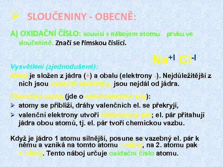 Ø SLOUČENINY - OBECNĚ: A) OXIDAČNÍ ČÍSLO: souvisí s nábojem atomu prvku ve sloučenině.