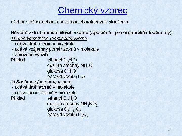 Chemický vzorec užití pro jednoduchou a názornou charakterizaci sloučenin. Některé z druhů chemických vzorců
