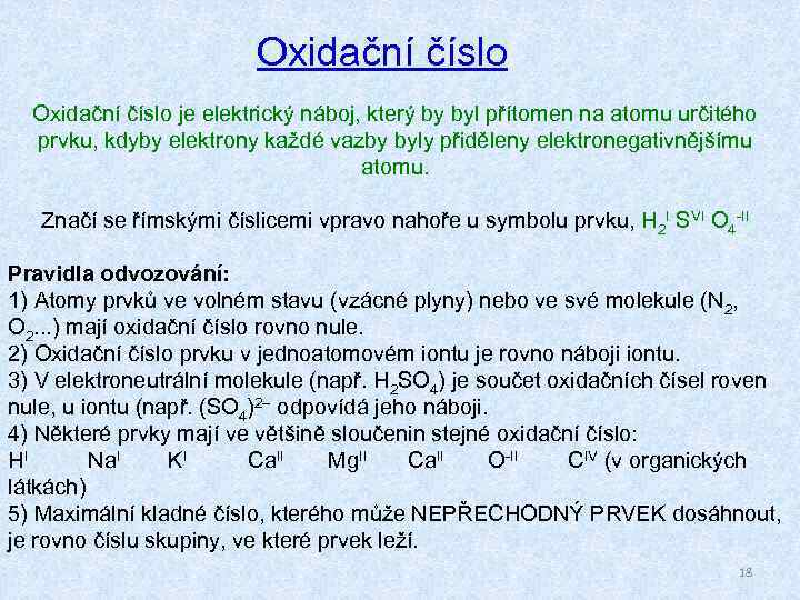 Oxidační číslo je elektrický náboj, který by byl přítomen na atomu určitého prvku, kdyby