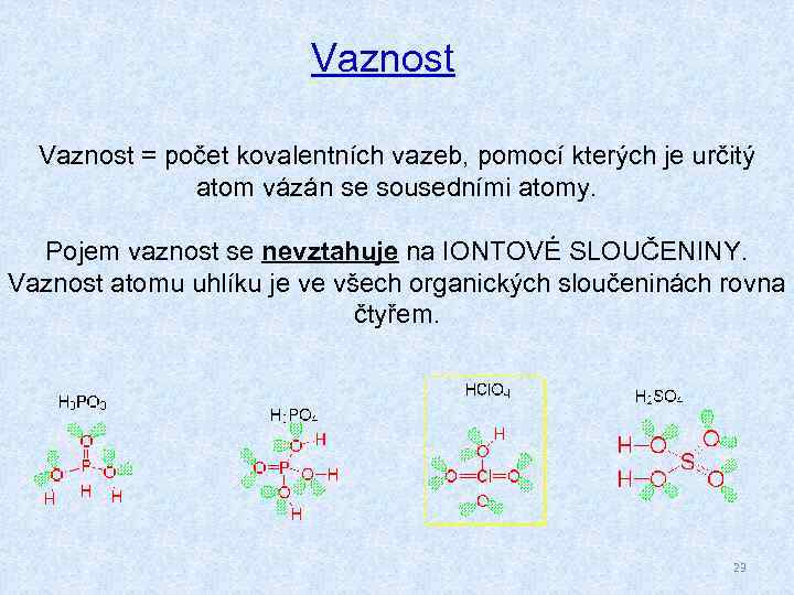 Vaznost = počet kovalentních vazeb, pomocí kterých je určitý atom vázán se sousedními atomy.