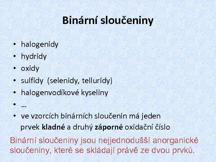 Binární sloučeniny • halogenidy • hydridy • oxidy • sulfidy (selenidy, telluridy) • halogenvodíkové