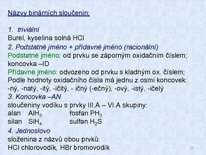 Názvy binárních sloučenin: 1. triviální Burel, kyselina solná HCl 2. Podstatné jméno + přídavné