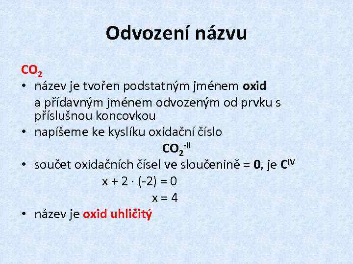 Odvození názvu CO 2 • název je tvořen podstatným jménem oxid a přídavným jménem
