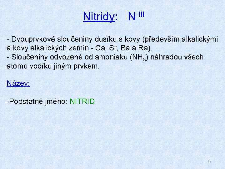 Nitridy: N-III - Dvouprvkové sloučeniny dusíku s kovy (především alkalickými a kovy alkalických zemin