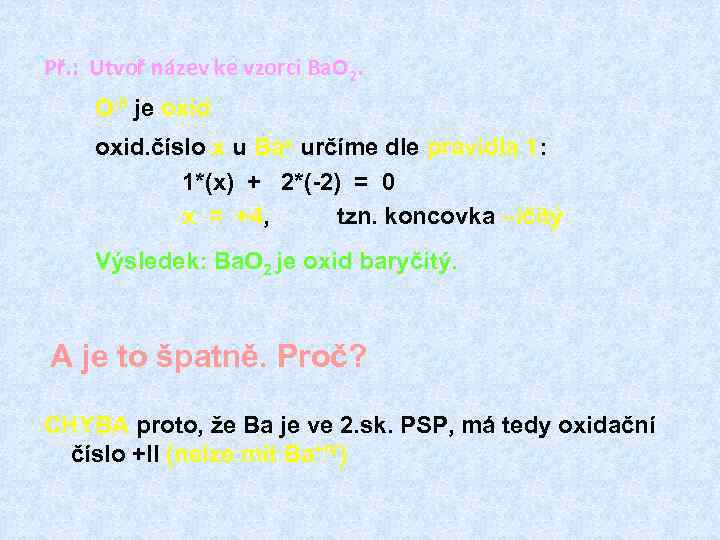 Př. : Utvoř název ke vzorci Ba. O 2. O-II je oxid. číslo x